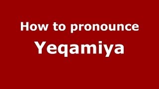 How to pronounce Yeqamiya