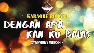 Download lagu Dengan Apa Kan Kubalas - Symphony Worship (Karaoke | Minus One | Cover) mp3