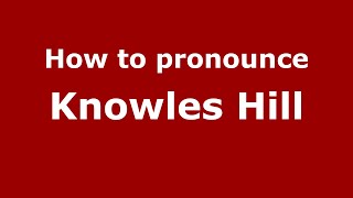 How to pronounce Knowles Hill