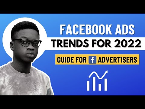 Facebook Ads Trends For 2022: Navigation Guide For Facebook Advertisers
