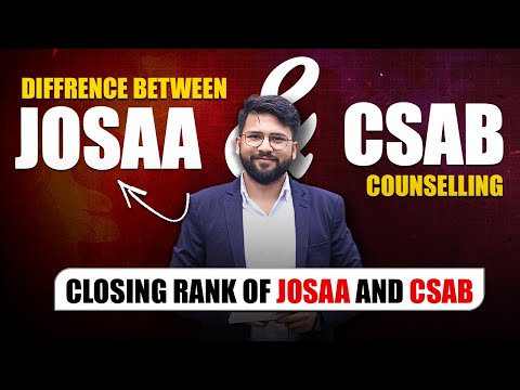 Difference Between JoSAA & CSAB Counselling | Closing Rank of JoSAA & CSAB | JEE Mains 2023