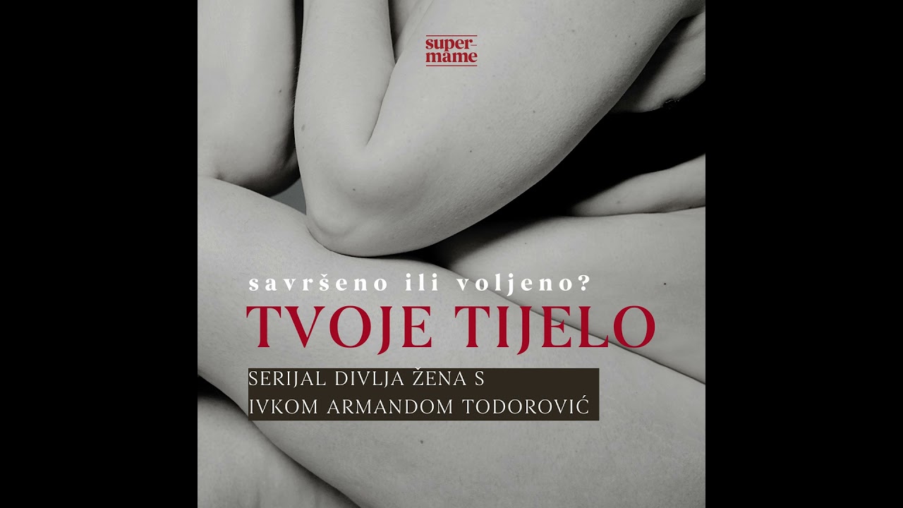 E73 Tvoje tijelo: savršeno ili voljeno? - s Ivkom Armandom Todorović