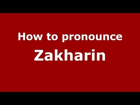How to pronounce Zakharin (Russian/Russia) - PronounceNames.com