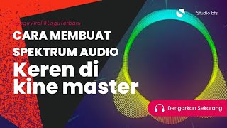 Download lagu Cara membuat audio spektrum keren di kinemaster  terbaru 2022 mp3