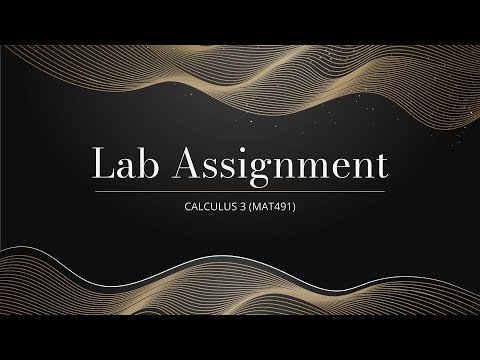 MAT491 [ CALCULUS lll ] -  LAB ASSIGNMENT ( MAPLE )
