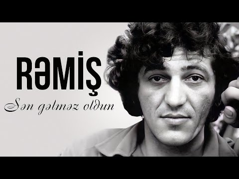Rəmiş – Sən Gəlməz Oldun