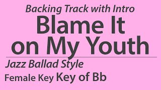 Blame It on My Youth/Backing Track/Bb (Female Key)/Jazz Ballad/Piano Trio/4bars Intro/Chords/60bpm