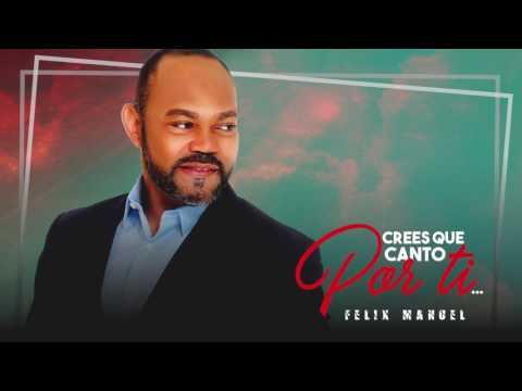 Felix Manuel - Crees que Canto POR TI (Salsa Romántica 2017)