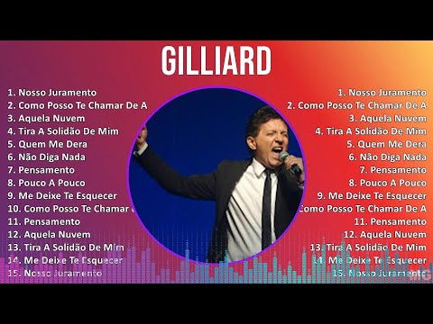 Gilliard 2024 MIX Só As Melhores - Nosso Juramento, Como Posso Te Chamar De Amiga Se Chamei, Aqu...