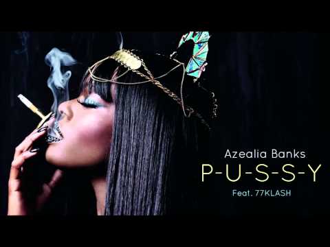 Azealia Banks - P-U-S-S-Y (Feat. 77KLASH)