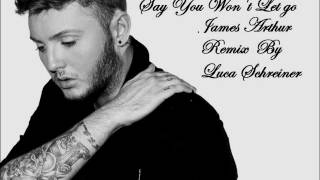 James Arthur - Say You Wont Let Go (Luca Scheiner Remix)