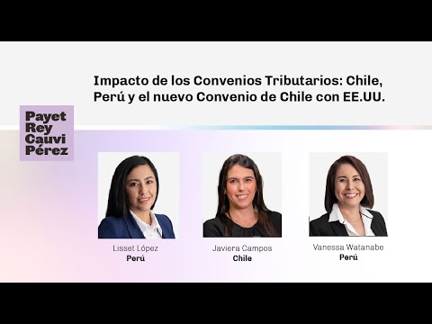 Accede al video de nuestro webinar: Impacto de los Convenios Tributarios: Chile, Perú y el nuevo Convenio de Chile con EE.UU. - Payet, Rey, Cauvi, Pérez