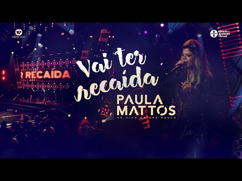 Paula Mattos - Vai Ter Recaída (DVD Ao Vivo em São Paulo)