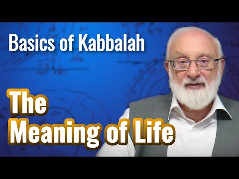 The Meaning of Life - Basics of Kabbalah with Kabbalist Dr. Michael Laitman