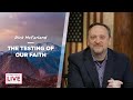 The Testing of Our Faith - Rick McFarland - CDLBS for August 30, 2023