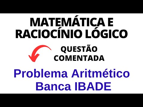 Matemática e Raciocínio Lógico para Concurso Público - Problema Aritmético | Banca IBADE