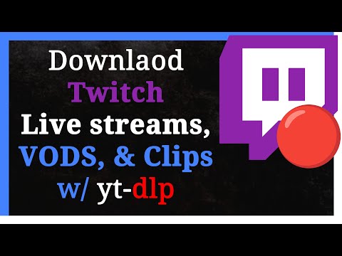 How To Download Twitch Live streams, VODs, and Clips with yt dlp