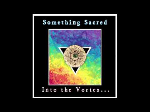 Something Sacred - Into the Vortex - Full album 2013