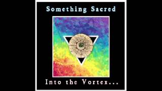 Something Sacred - Into the Vortex - Full album 2013