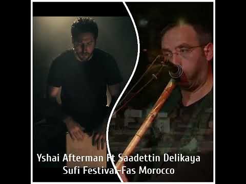 Saadettin Delikaya Ft. Yshai Afterman (Fas Morocco Sufi Festival)