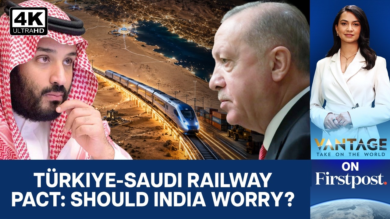Turkey, Saudi Sign Railway Pact Bypassing Israel; Impact on India | Vantage on Firstpost | N18G | 4K
