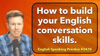 Build up your Skills: Speaking English will soon feel natural.