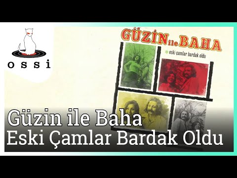Güzin ile Baha- Eski Çamlar Bardak Oldu