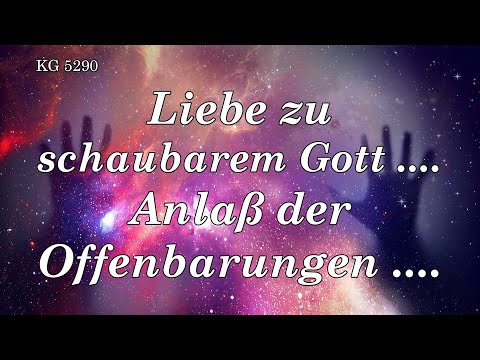 BD 5290 - LIEBE ZU SCHAUBAREM GOTT .... ANLASS DER OFFENBARUNGEN ....