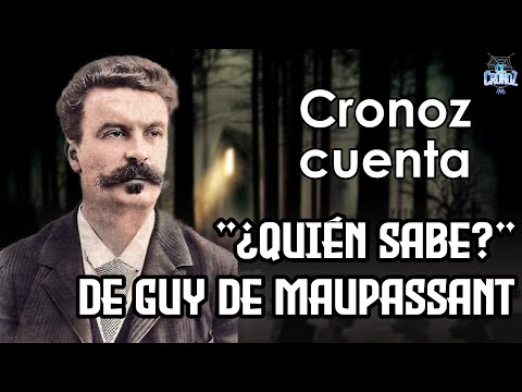 ¿Quien sabe? - Guy Maupassant | CC_Cronoz cuenta #1