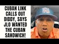 Cuban Link CALLS OUT Diddy Says JLo Wanted The Cuban Sandwich Part 8