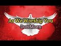 As We Worship You (Lyrics)-Don Moen