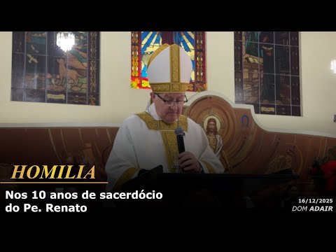 Homilia nos 10 anos de sacerdócio do Pe. Renato (Rubiataba GO) - 16/12/2025