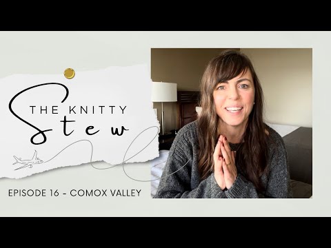 The Knitty Stew in Comox Valley - EPISODE 16 - Knitting Math, Heritage Town, My Ballbustin Fail