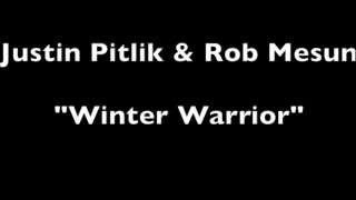 Justin Pitlik & Rob Mesun - Winter Warrior (Original)