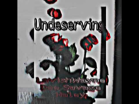 Lavish Wayne x Dee Savage x Haley - Undeserving