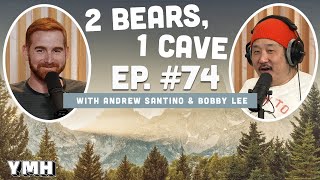 Ep. 74 | 2 Bears, 1 Cave w/ Andrew Santino &amp; Bobby Lee