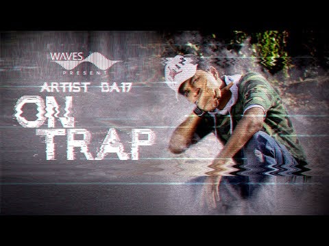 ON TRAP - OFFICIAL MUSIC VIDEO | DA17 | Latest Rap Song 2018 | WAVES Records