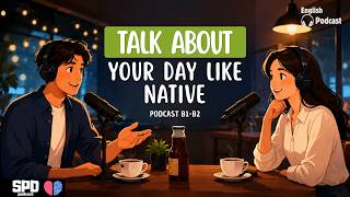 Learn English Through Conversation | Talk About Your Day Like a Native