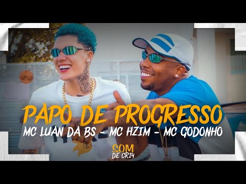 Papo De Progresso - MC Luan Da Bs, MC Godonho, MC Hzim