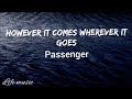 passenger However it comes wherever it goes (lyrics)