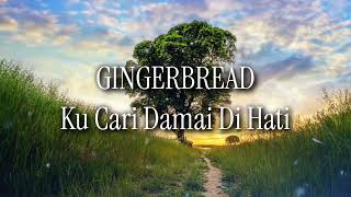 Download lagu GINGERBREAD Ku Cari Damai Di Hati (lirik) mp3