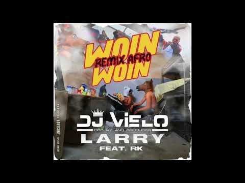 Dj Vielo X Larry - Woin Woin ft. RK Remix Afro