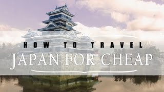 HOW TO TRAVEL JAPAN FOR CHEAP