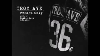 Troy Ave - Freaks Only (Prod. By Yankee & Robbie Nova) New CDQ Dirty NO DJ