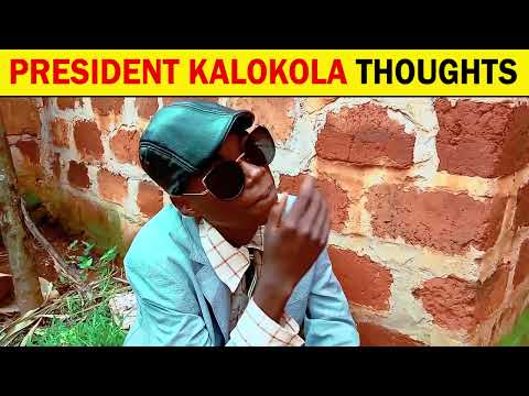 PRESIDENT KALOKOLA THOUGHTS🙈🙈