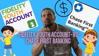 Chase first banking -vs- Fidelity Youth account the ultimate battle