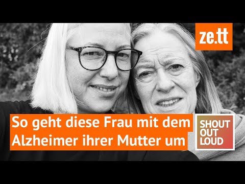 Shout out loud: "Ich weiß nicht, ob ich meiner Mutter ohne ihrer Demenz so nahe gekommen wäre"