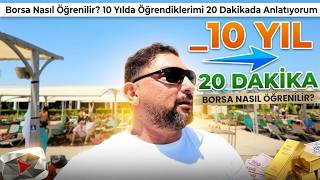 Borsa Nasıl Öğrenilir? 10 Yılda Öğrendiklerimi 20 Dakikada Anlatıyorum