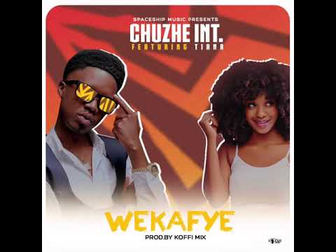 Chuzhe Int _ Wekafye ( Ft Tianna ) Prod. Kofimix