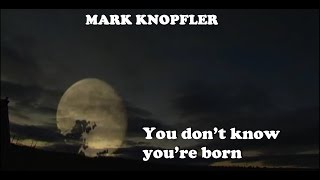 MARK KNOPFLER - YOU DON&#39;T KNOW YOU&#39;RE BORN VIDEO